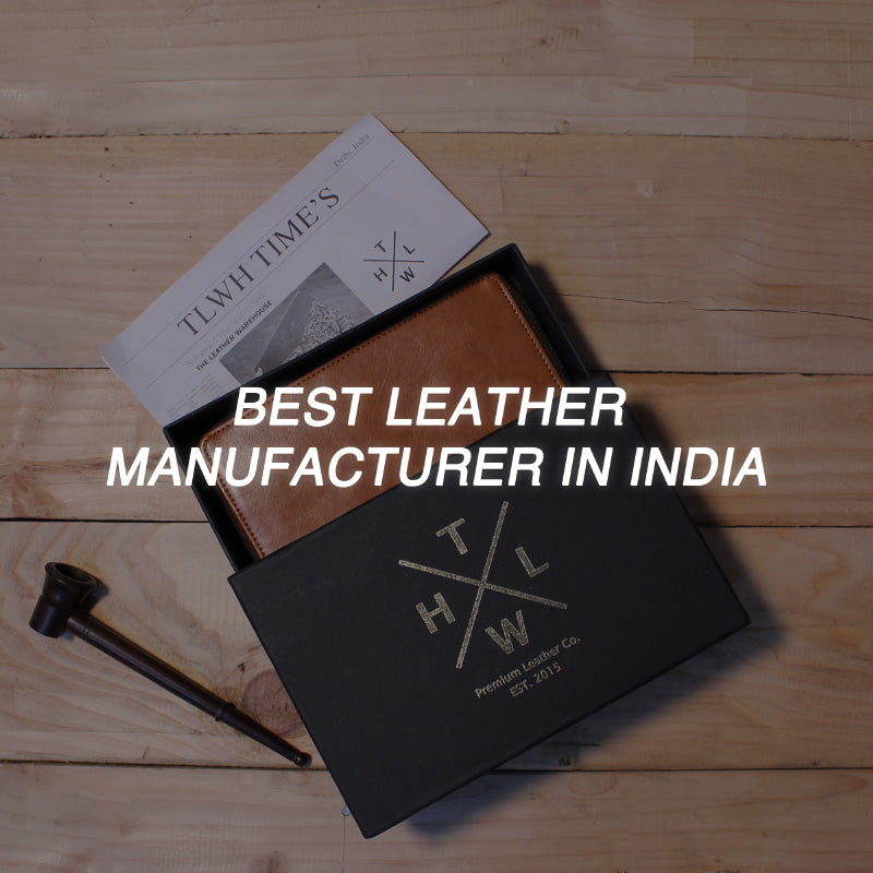 Best Leather Manufacturer in India: The Leather Warehouse